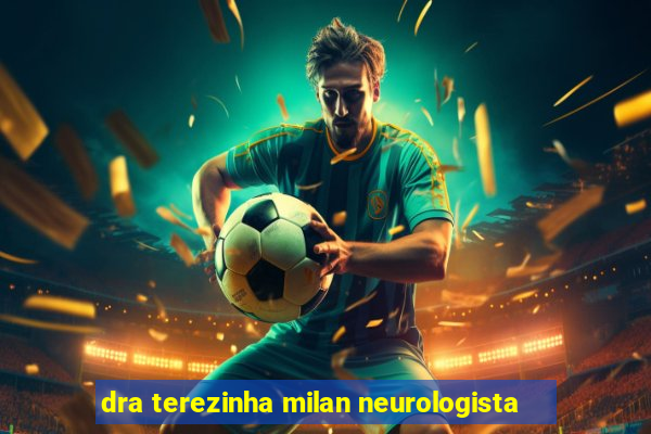 dra terezinha milan neurologista